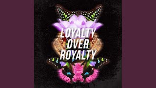 Loyalty Over Royalty