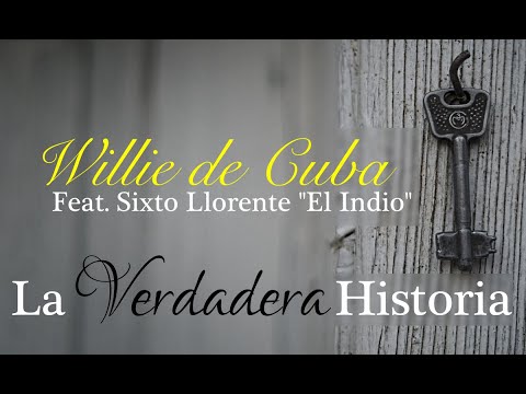 Willie de Cuba - Le Verdadera Historia (Feat. Sixto Llorente "El Indio")