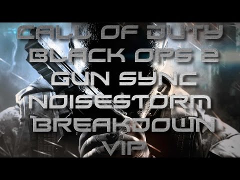 Call of Duty Black Ops 2 Gun Sync#10 - Noisestorm - Breakdown VIP