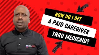How Do I Get A PAID Caregiver Thru Medicaid?