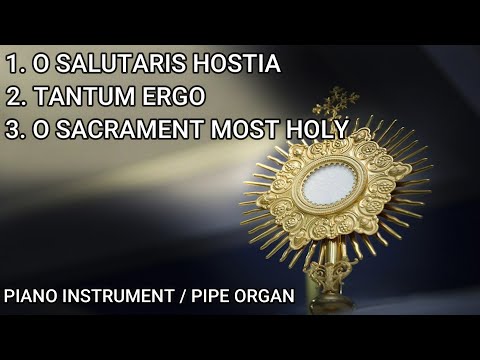 O Salutaris Hostia, Tantum Ergo, O Sacrament Most Holy