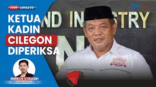 Buntut Dugaan Penipuan dan Penggelapan Dana Modal, Ketua Kadin Kota Cilegon Diperiksa Polda Banten