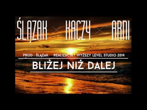 Ślązak x Kaczy x Arni - Bliżej Niż Dalej (Prod. Ślązak)