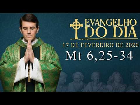 EVANGELHO DE HOJE - 17/2/2026 | Mt 6,25-34 | PADRE REGINALDO MANZOTTI