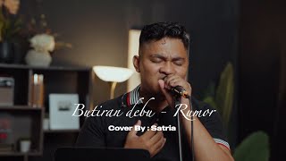 Download lagu BUTIRAN DEBU - RUMOR  || COVER BY SATRIA mp3