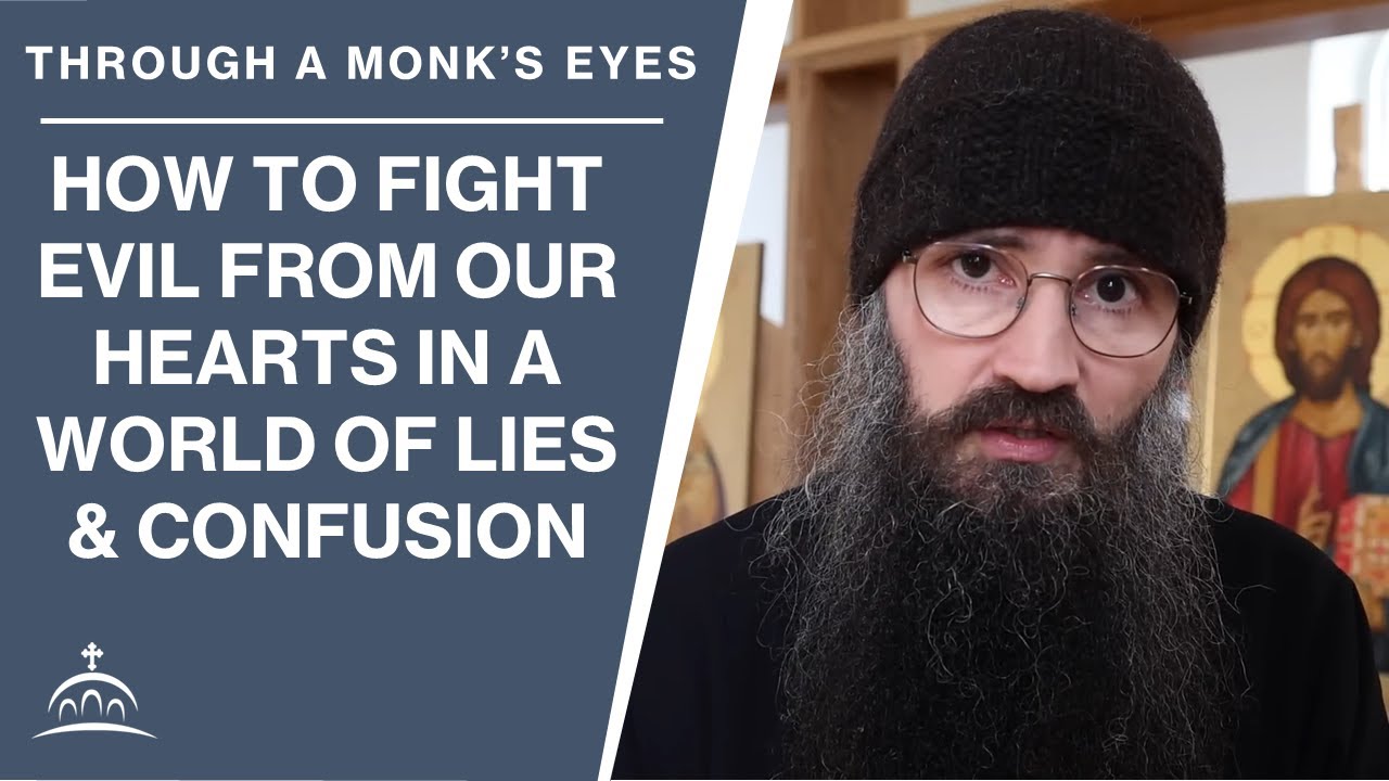 How to Fight Evil from our Hearts in a World of Lies and Confusion (w/ Fr. Seraphim Aldea)