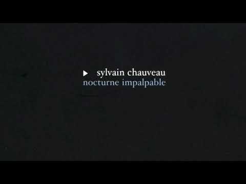 Sylvain Chauveau - Nocturne impalpable [Full album stream]