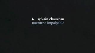 Sylvain Chauveau - Nocturne impalpable [Full album stream]