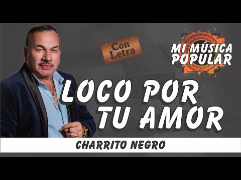 Loco Por Tu Amor - El Charrito Negro - Con Letra (Video Lyric)