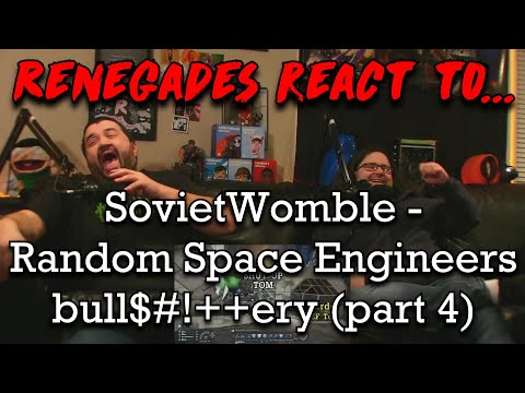 Renegades React to... @SovietWomble - Random Space Engineers bull$#!++ery (part 4)