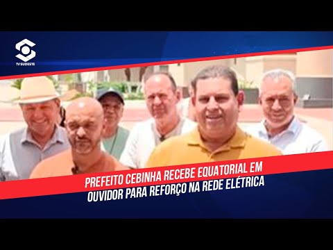 Prefeito Cebinha recebe Equatorial em Ouvidor para reforço na rede elétrica
