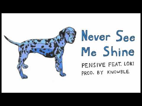 Pensive ft LoKi - Never See Me Shine (prod by Knowble)