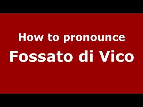 How to pronounce Fossato di Vico (Italian/Italy) - PronounceNames.com