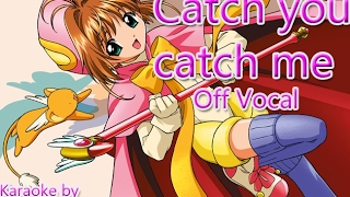 | Karaoke - Off | Catch You Catch Me [Card Captor Sakura]