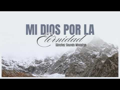 Mi Dios por la Eternidad - Sánchez Sounds Ministrys - Audio Cover Oficial.
