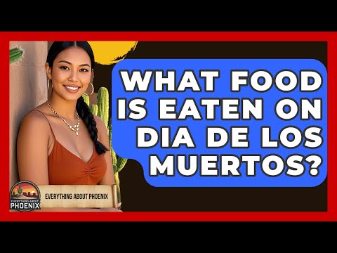 What Food Is Eaten On Dia De Los Muertos? - Everything About Phoenix