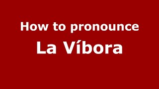 How to pronounce La Víbora