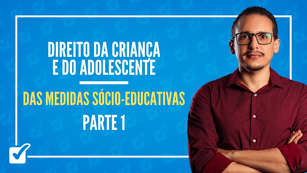01.02.03.04. Das Medidas Sócio-educativas (ECA, arts. 112 ao 125) Parte 1 - Prof. Bruno Lira