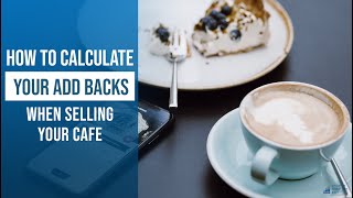 Selling a Cafe Business: How to Calculate Add-Backs