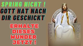 Botschaft von Gott - Spring Nicht Gott Hat Nach dir Geschickt - Erhalte Dieses Wunder Jetzt - Jesus