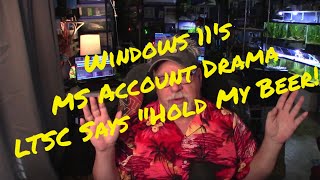 Windows 11’s MS Account Drama? LTSC Says ‘Hold My Beer’"
