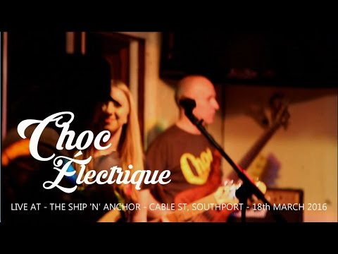 Choc Électrique - Live at the Ship 'n' Anchor - Cable St, Southport - 18th March 2016