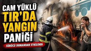 Cam Yüklü Tırda Yangın Paniği
