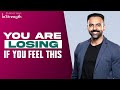 You Are LOSING If You Feel This Dr Ashwin Vijay