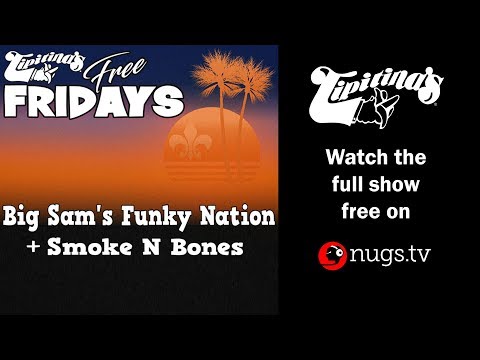 Big Sam's Funky Nation + Smoke N Bone - 8/23/19 - LIVE from Tipitina's in New Orleans, LA