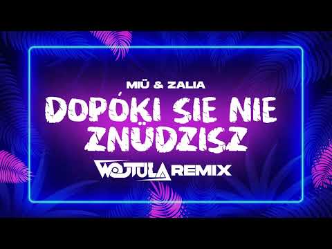 MIÜ ft. Zalia - dopóki się nie znüdzisz (WOJTULA REMIX)