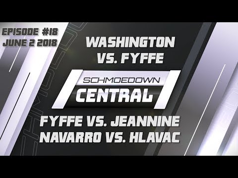 Schmoedown Central #18: Washington vs. Fyffe | Fyffe vs. Jeannine | Navarro vs. Hlavac