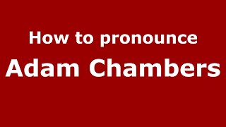 How to pronounce Adam Chambers