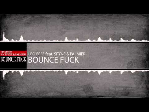 Leo Effe feat Spyne & Palmieri - Bounce Fuck (Official video Promotion)