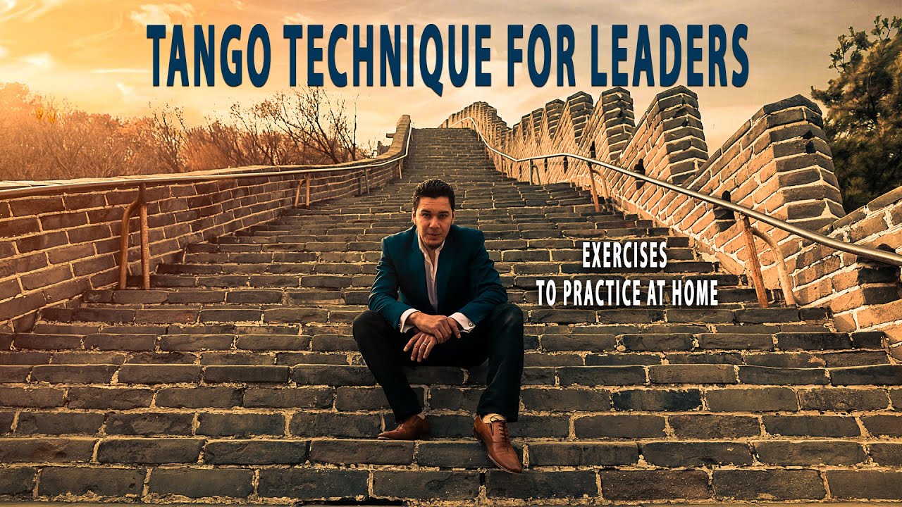 Tango Technique for Leaders by Leonardo barrionuevo 2020 (Exercises to do at home)
