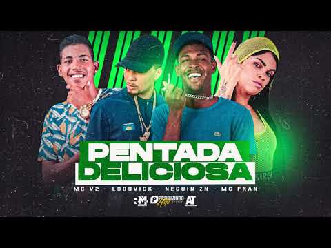 LODOVICK NO BEAT, MC V2, NEGUIN ZN, MC FRAN - PENTADA DELICIOSA (LODOVICK NO BEAT)