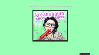 KREAYSHAWN - GUCCI GUCCI (HOODOO REMIX)