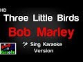 🎤 Bob Marley - Three Little Birds (Karaoke Version) - King Of Karaoke