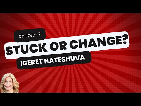Stuck or Change? Igeret Hateshuva   part  15   completing chapter 7