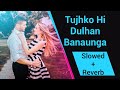 Tujhko Hi Dulhan Banaunga | Chalo Ishq Ladaaye | Slowed & Reverb | Alka Yagnik | VikasDhakadOfficial