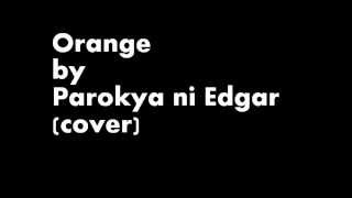 Orange - Parokya Ni Edgar (cover)