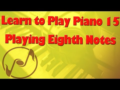 Learn How to Play Piano 15: Eighth Notes - Piano Lessons for Beginners