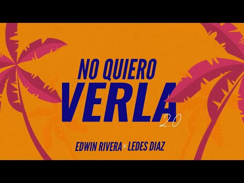Edwin Rivera, Ledes Díaz - No Quiero Verla 2.0 (Lyric Video)