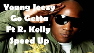 Young Jeezy Ft R. Kelly - Go Getta - Speed Up