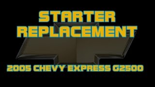 ⭐ 2005 Chevy Express Van G2500 - How To Replace The Starter