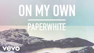 Paperwhite - On My Own