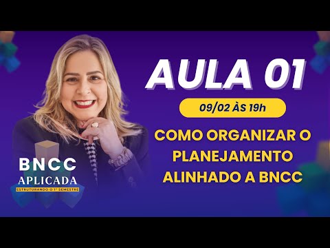AULA 01 - BNCC APLICADA: Estruturando o 1° Semestre