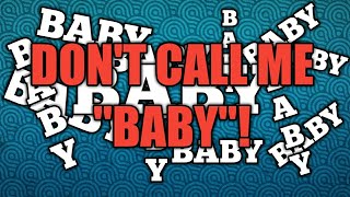 Don&#39;t Call Me &quot;Baby&quot;!