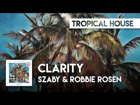 Tropical House | Szaby & Robbie Rosen - Clarity