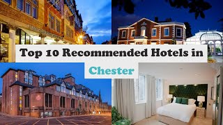 Top 10 Recommended Hotels In Chester | Luxury Hotels In Chester