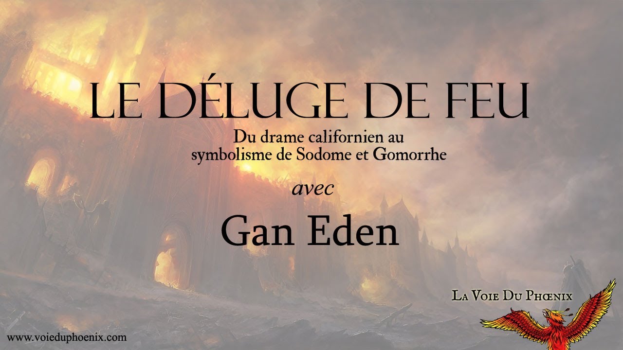 Le déluge de feu (Du drame californien au symbolisme de Sodome et Gomorrhe) - avec Gan Eden